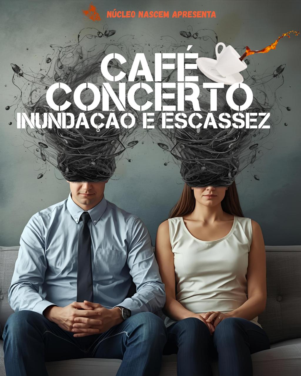 CAFÉ CONCERTO: INUNDAÇÃO E ESCASSEZ
